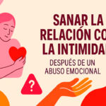 Sanar la relación con la intimidad después de un abuso emocional