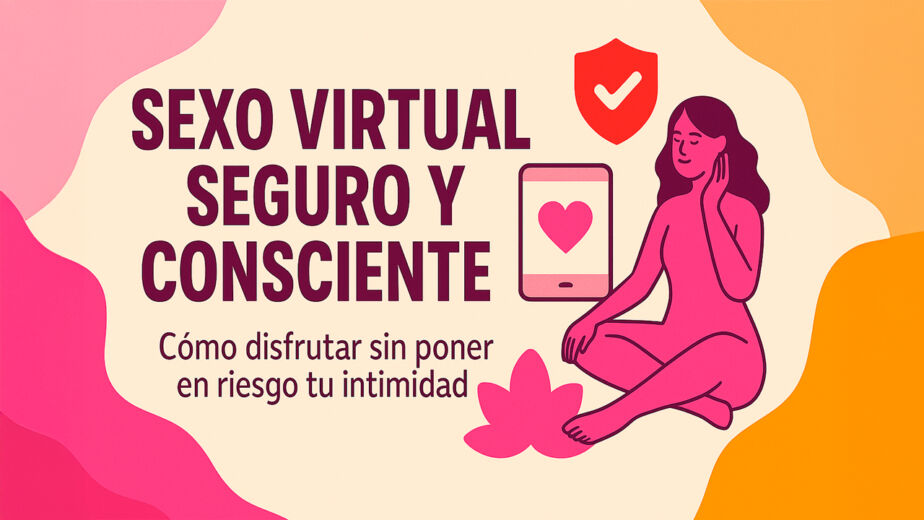 sexo-virtual-seguro-consciente-disfrutar-sin-riesgo-intimidad